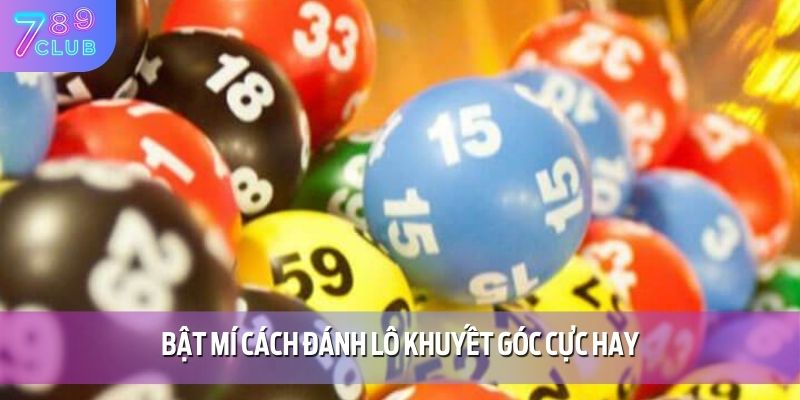 Bật mí cách đánh lô khuyết góc cực hay
