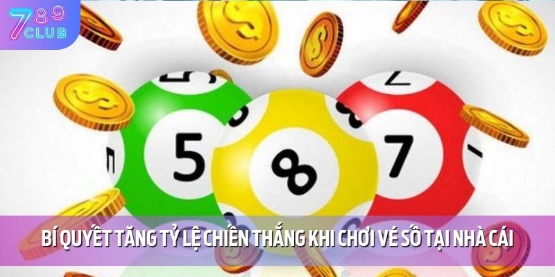 Bí quyết tăng tỷ lệ chiến thắng khi chơi vé số tại nhà cái