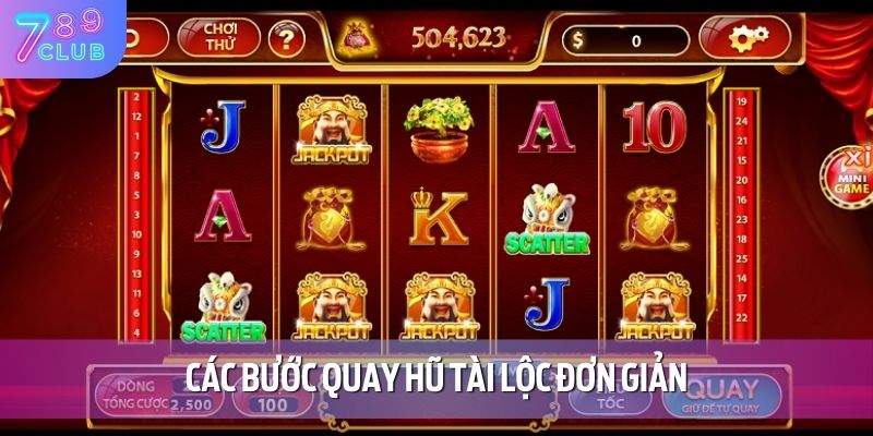 Tài Lộc Dồi Dào - Tựa Game Nổ Hũ Đình Đám Tại 789CLUB 3 Các bước quay hũ tài lộc đơn giản