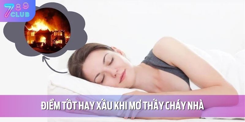 Điềm tốt hay xấu khi mơ thấy cháy nhà