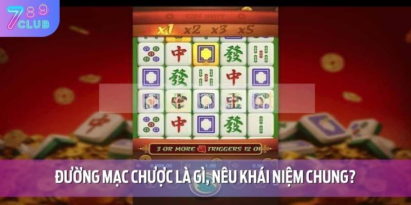 Đường mạc chược là gì, nêu khái niệm chung?
