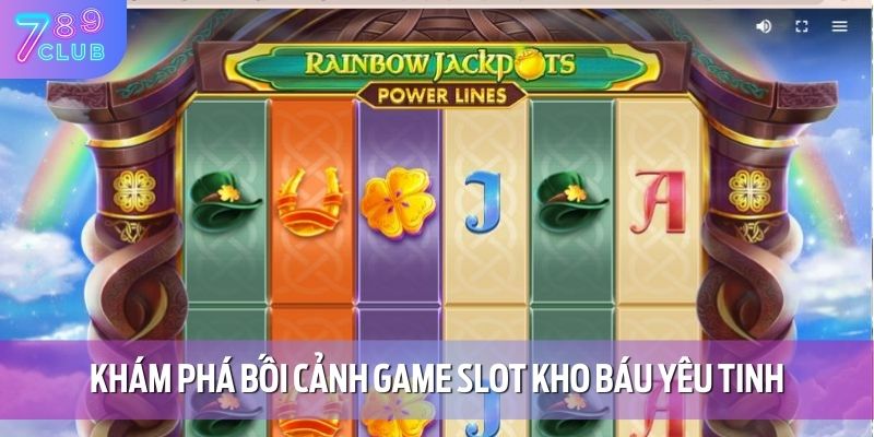 Khám phá bối cảnh game slot kho báu yêu tinh