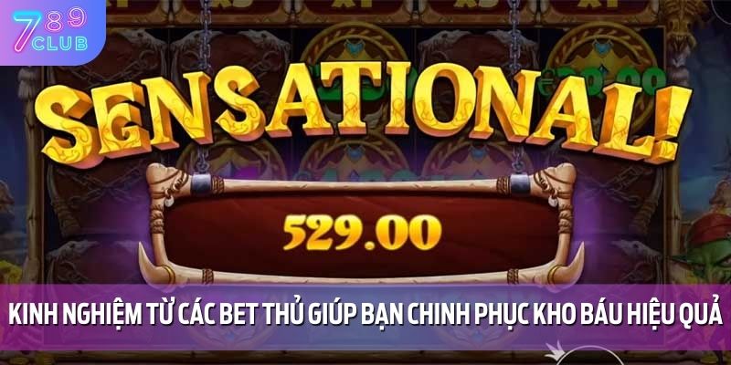 Kinh nghiệm từ các bet thủ giúp bạn chinh phục kho báu hiệu quả
