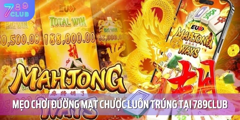 Mẹo chơi đường mạt chược luôn trúng tại 789CLUB