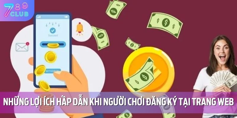 Những lợi ích hấp dẫn khi người chơi đăng ký tại trang web