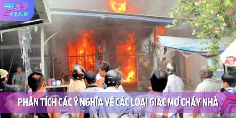 Phân tích các ý nghĩa về các loại giấc mơ cháy nhà