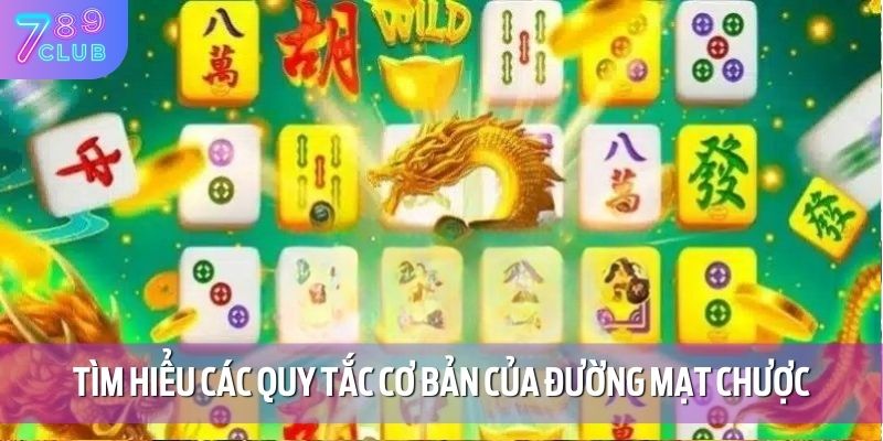 Tìm hiểu các quy tắc cơ bản của đường mạt chược