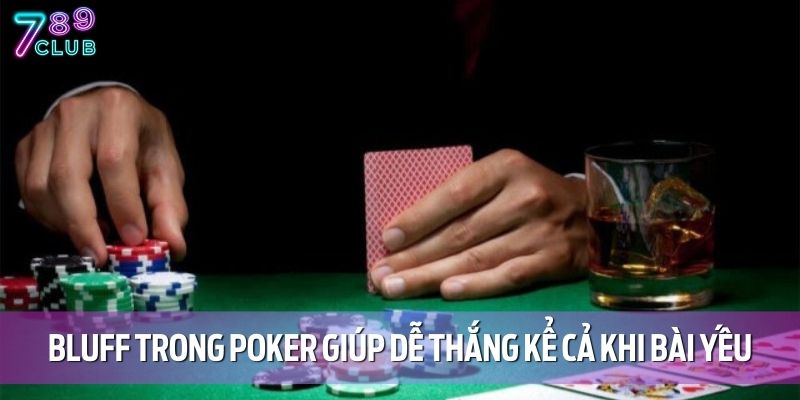 Bluff trong Poker là nghệ thuật giúp dễ thắng kể cả khi bài yếu