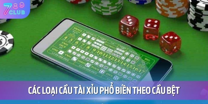 Các loại cầu tài xỉu phổ biến theo cầu bệt