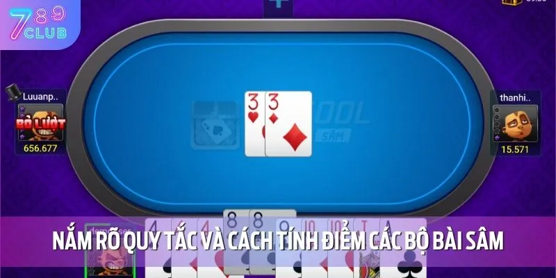 Hướng Dẫn Cách Chơi Sâm - Chiến Lược Để Giành Chiến Thắng 3 Nắm rõ quy tắc và cách tính điểm các bộ bài Sâm