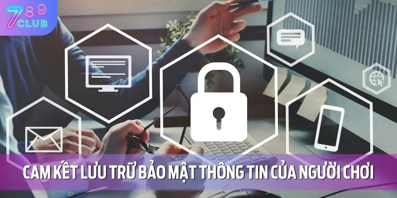 789CLUB cam kết lưu trữ bảo mật thông tin của người chơi