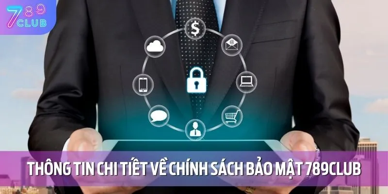Thông tin chi tiết về chính sách bảo mật 789CLUB