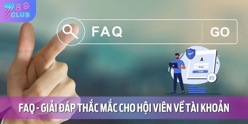 FAQ - Giải đáp thắc mắc cho hội viên về tài khoản