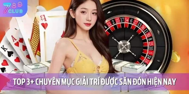 Top 3+ chuyên mục giải trí được săn đón hiện nay