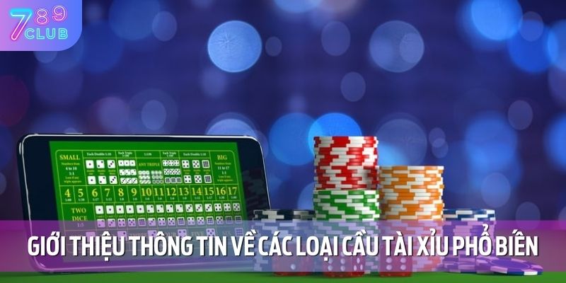 Giới thiệu thông tin về các loại cầu tài xỉu phổ biến