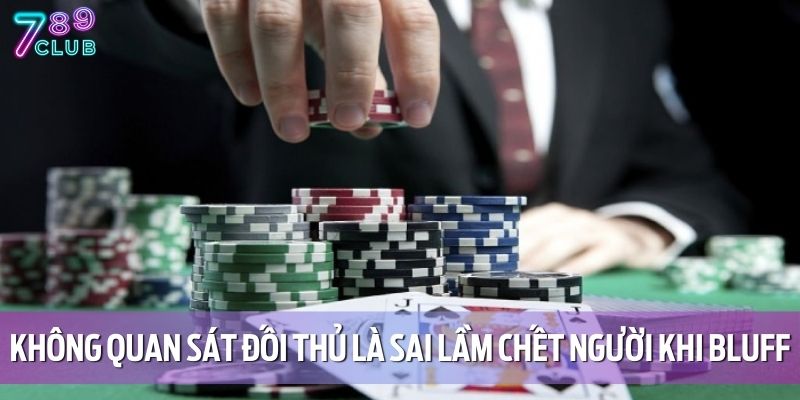 Không quan sát đối thủ là sai lầm chết người khi bluff