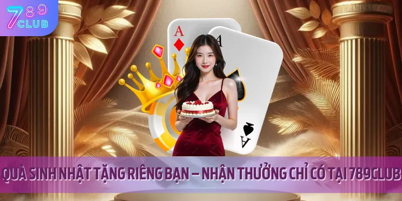 Ưu đãi sinh nhật cực chất– mỗi người chơi đều có ngày đặc biệt của riêng mình.