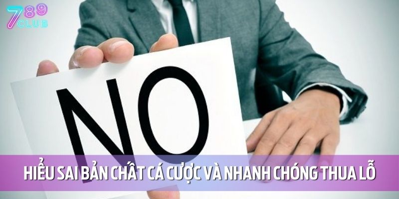 Nhiều người chơi hiểu sai bản chất cá cược và nhanh chóng thua lỗ