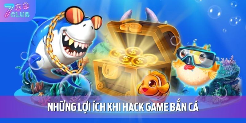 Những lợi ích khi hack game bắn cá