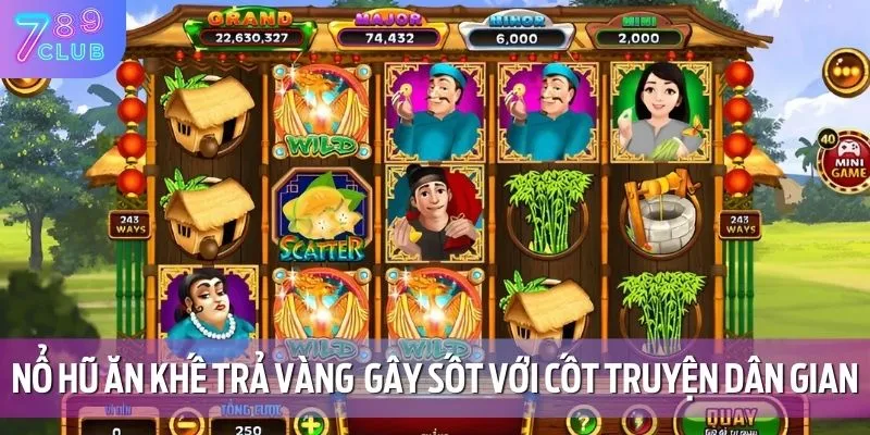 Game nổ hũ Ăn Khế Trả Vàng mang phong cách dân gian thú vị