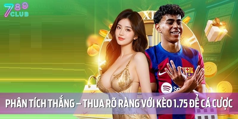 Kèo 1.75 Là Gì? Cách Hiểu Và Bắt Kèo Chính Xác Tại 789CLUB 3 Phân tích thắng – thua rõ ràng với kèo 1.75 để cá cược hiệu quả