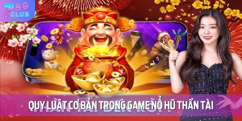 Quy luật cơ bản trong game nổ hũ thần tài
