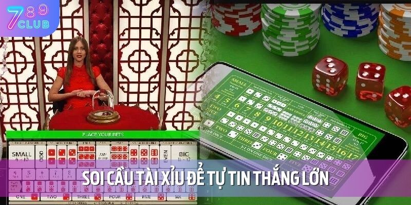 Soi cầu tài xỉu để tự tin thắng lớn
