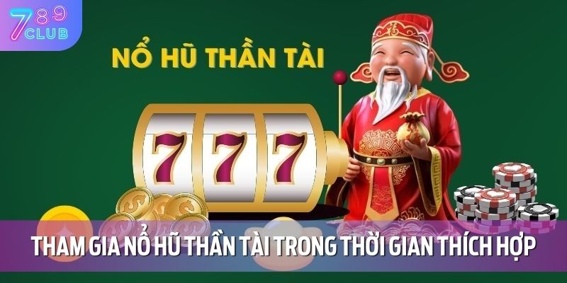 Tham gia nổ hũ thần tài trong thời gian thích hợp