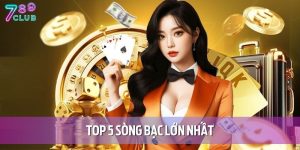top 5 song bac lon nhat