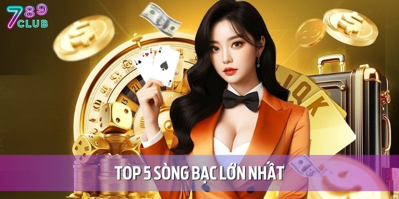 top 5 song bac lon nhat